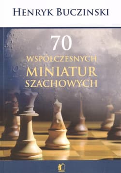 70 współczesnych miniatur szachowych - Henryk Bucziński