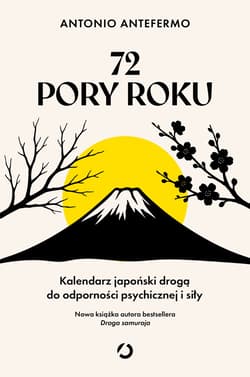 72 pory roku. Kalendarz japoński drogą do odporności psychicznej i siły - Antonio Antefermo