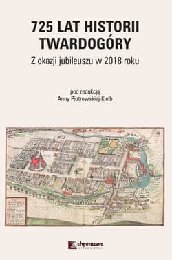 725 lat historii Twardogóry Z okazji jubileuszu w 2018 roku