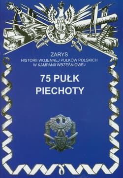 75 Pułk Piechoty Zarys historii wojennej pułków polskich w kampanii wrześniowej zeszt 187