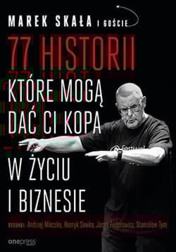 77 historii, które mogą dać Ci kopa w życiu i biznesie
