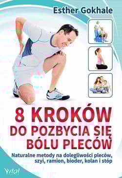 8 kroków do pozbycia się bólu pleców Naturalne metody na dolegliwości pleców, szyi, ramion, bioder, kolan i stóp - Gokhale Esther, Adams Susan