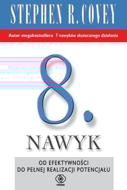 8. nawyk Od efektywności do wielkości i odkrycia własnego głosu - Stephen R.  Covey