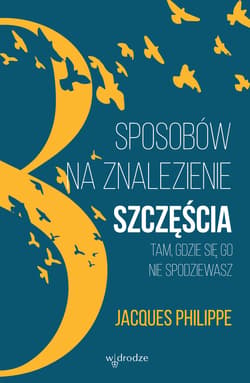 8 sposobów na znalezienie szczęścia tam, gdzie się go nie spodziewasz - ebook - Jacques Philippe