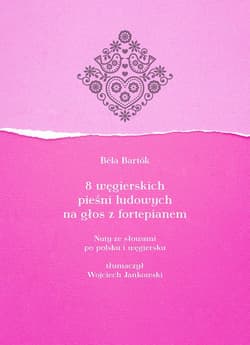 8 węgierskich pieśni ludowych na głos z fortepianem. Nuty ze słowami po polsku i węgiersku