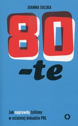 80-te Jak naprawdę żyliśmy w ostatniej dekadzie PRL