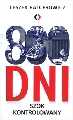800 dni Szok kontrolowany - Leszek Balcerowicz