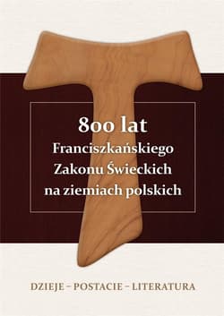 800 lat Franciszkańskiego Zakonu Świeckich na ziemiach polskich Dzieje - postacie - literatura - Pańczak Alojzy Marian