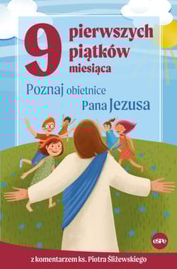 9 pierwszych piątków miesiąca Poznaj obietnice Pana Jezusa - Piotr Śliżewski, Kędzierska - Zaporowska Magdalena