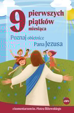 9 pierwszych piątków miesiąca Poznaj obietnice Pana Jezusa - Piotr Śliżewski, Kędzierska - Zaporowska Magdalena