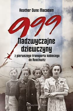 999. Nadzwyczajne dziewczyny z pierwszego transportu kobiecego do Auschwitz - ebook - Dune Macadam Heather