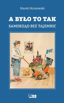 A było to tak Samorząd bez tajemnic - Mrozowski Marek