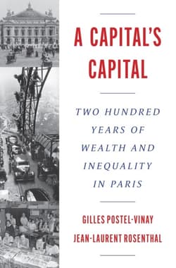A Capital’s Capital. Two Hundred Years of Wealth and Inequality in Paris - Gilles Postel-Vinay
