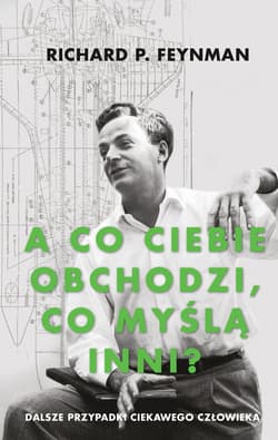 „A co ciebie obchodzi, co myślą inni?”. Dalsze przypadki ciekawego człowieka [wyd. 2021] - ebook - Richard P. Feynman