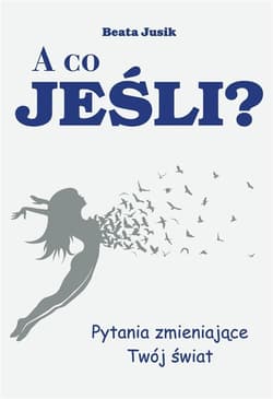 A co jeśli? Pytania zmieniające Twój świat - Beata Jusik