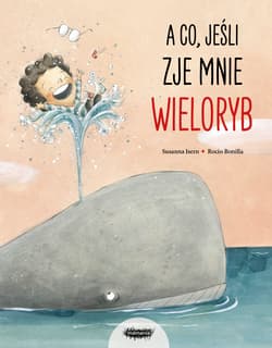 A co, jeśli zje mnie wieloryb? - Susanna Isern
