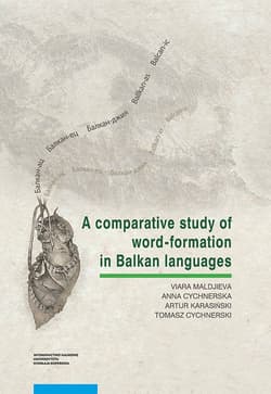 A comparative study of word-formation in Balkan languages - Cychnerska Anna, Artur Karasiński, Cychnerski Tomasz