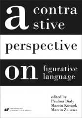 A contrastive perspective on figurative language - Marcin Zabawa, red. Paulina Biały, Marcin Kuczok