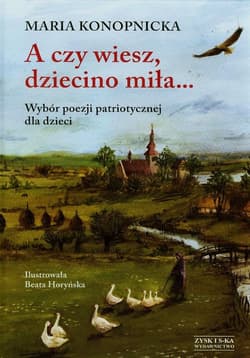 A czy wiesz dziecino miła. Wybór poezji patriotycznej dla dzieci
