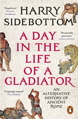 A Day in the Life of a Gladiator - Harry  Sidebottom