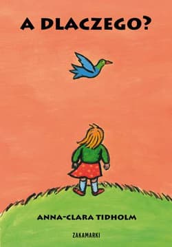 A dlaczego - Anna-Clara Tidholm