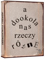 A dookoła nas rzeczy różne - Jędrzej Fijałkowski