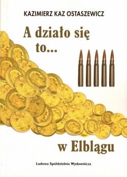 A działo się to... w Elblągu - Kaz Ostaszewicz Kazimierz