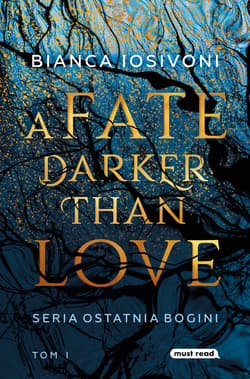A Fate Darker than Love Ostatnia Bogini Tom 1 - Bianca Iosivoni