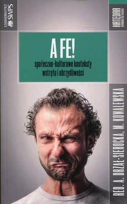 A fe! społeczno-kulturowe konteksty wstrętu i obrzydliwości - Aleksandra Drzał-Sierocka (red.), Małgorzata Kowa