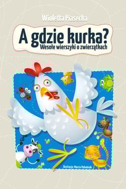 A gdzie kurka Wesołe wierszyki o zwierzątkach