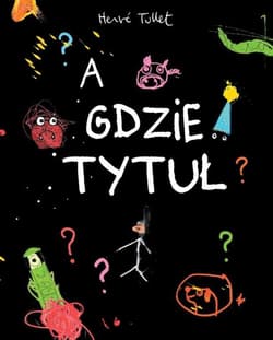A gdzie tytuł - Hervé Tullet