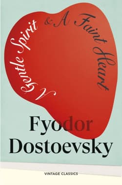 A Gentle Spirit & A Faint Heart - Fyodor Dostoevsky