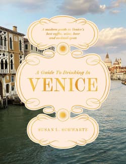 A Guide to Drinking in Venice - Schwartz Susan E.