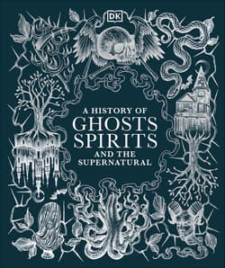 A History of Ghosts Spirits and the Supernatural wer. angielska - Opracowanie Zbiorowe