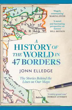 A History of the World in 47 Borders. The Stories Behind the Lines on Our Maps wer. angielska - Jonn Elledge