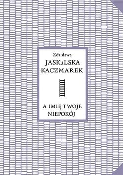 A imię twoje niepokój - Zdzisława Jaskulska Kaczmarek