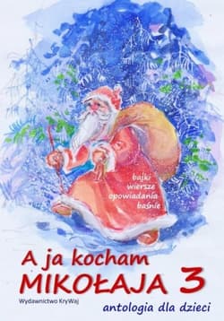 A ja kocham Mikołaja 3 Antologia dla dzieci - Krystyna Wajda