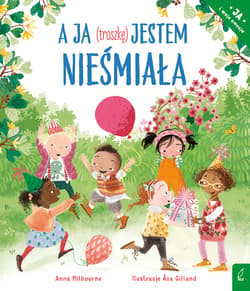 A ja (troszkę) jestem nieśmiała. Ja i moje emocje - Milbourne Anna