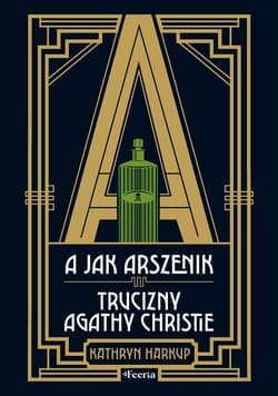 A jak Arszenik. Trucizny Agathy Christie - Kathryn Harkup