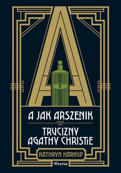 A jak Arszenik. Trucizny Agathy Christie - Kathryn Harkup