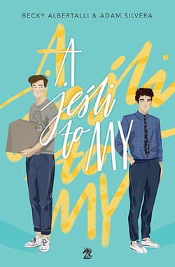 A jeśli to my - Becky  Albertalli, Adam Silvera