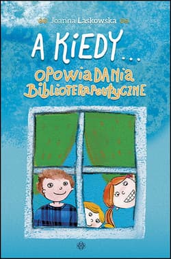 A kiedy... Opowiadania biblioterapeutyczne - Joanna Laskowska