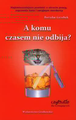 A komu czasem nie odbija Czytadło dla wymagających - Bożydar Grzebyk