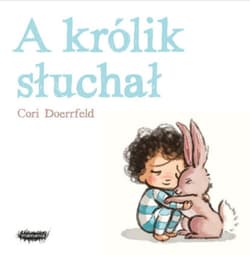 A królik słuchał - Cori Doerrfeld