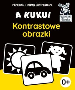 A kuku! Kontrastowe obrazki. Poradnik + karty kontrastowe Karty kontrastowe z rysunkami dla dzieci od pierwszych dni życia. - Anna Zych
