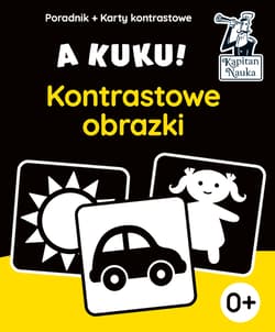 A kuku! Kontrastowe obrazki. Poradnik + karty kontrastowe Karty kontrastowe z rysunkami dla dzieci od pierwszych dni życia. - Anna Zych