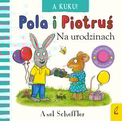 A kuku! Na urodzinach. Pola i Piotruś - Axel Scheffler