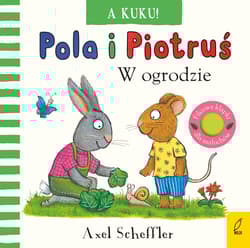 A kuku! W ogrodzie. Pola i Piotruś - Axel Scheffler