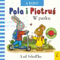 A kuku! W parku. Pola i Piotruś - Axel Scheffler