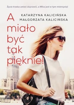 A miało być tak pięknie - Katarzyna Kalicińska, Małgorzata Kalicińska, Katarzyna Kalicińska;  Małgorzata Kalicińska